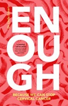 Cover of enough: because we can stop cervical cancer