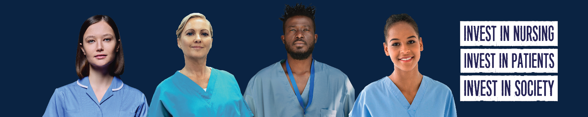 Banner featuring four healthcare professionals in uniforms: a woman in a light blue nursing outfit, a woman in a teal scrubs, a man in dark blue scrubs, and a woman in light blue scrubs. The text on the right side reads, 'INVEST IN NURSING, INVEST IN PATIENTS, INVEST IN SOCIETY'.